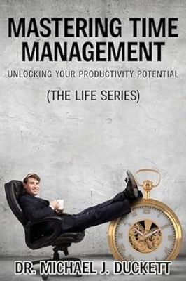 Unlocking Your Potential: How Mastering Time Management Leads to a Life Well-Lived and a Flourishing Soul